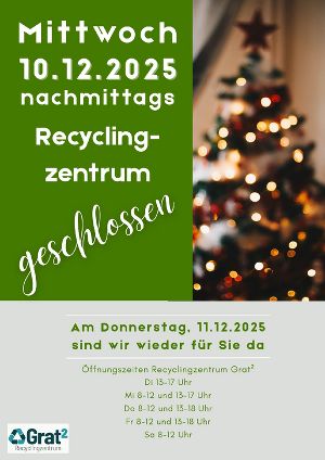 Am Mittwochnachmittag, dem 10.12.2025, ist das Recyclingzentrum Grat² geschlossen.