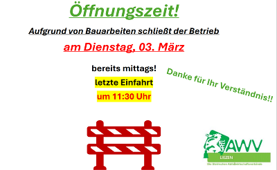 Am Dienstag, 3. März schließt der Betrieb aufgrund von Bauarbeiten bereits um 12.00 Uhr. Letzte Einfahrt-11:30 Uhr